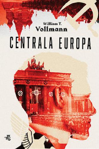 Okładka książki Centrala Europa / Willian T. Vollmann ; przełożył Jędrzej Polak.