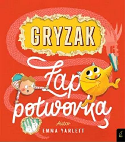 Okładka książki Gryzak : łap potworka / Emma Yarlett ; tłumaczenie Agata Byra.
