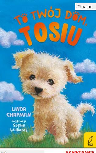Okładka książki To twój dom, Tosiu / Linda Chapman ; ilustracje Sophy Williams ; tłumaczenie Ewa Kleszcz.