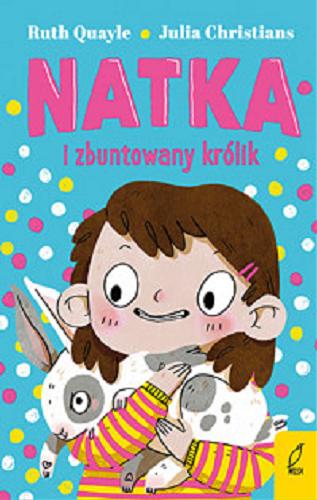 Okładka książki Natka i zbuntowany królik [E-book] / Ruth Quayle ; [ilustracje:] Julia Christians ; przełożyła Anna Błasiak.