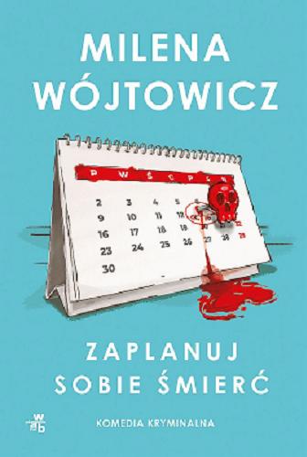 Okładka książki Zaplanuj sobie śmierć / Milena Wójtowicz.