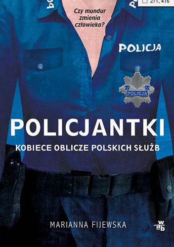 Okładka książki Policjantki : kobiece oblicze polskich służb / Marianna Fijewska.
