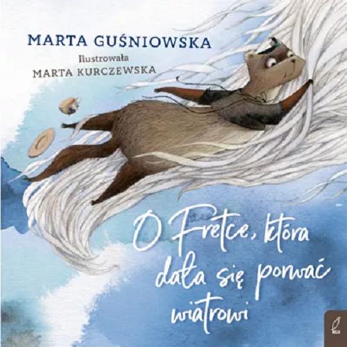 Okładka książki O Fretce, która dała się porwać wiatrowi / Marta Guśniowska ; ilustrowała Marta Kurczewska.