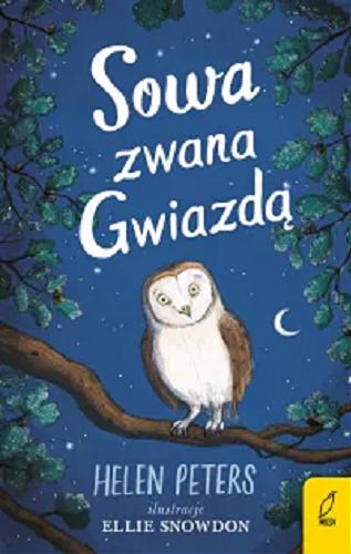 Okładka książki Sowa zwana Gwiazdą / Helen Peters ; ilustracje Ellie Snowdon ; tłumaczenie Ewa Kleszcz.