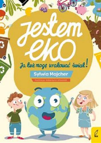 Okładka książki  Jestem eko : ja też mogę uratować świat!  1