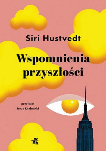 Okładka książki Wspomnienia przyszłości / Siri Hustvedt ; przełożył Jerzy Kozłowski.