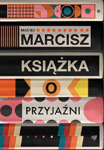 Okładka książki Książka o przyjaźni / Maciej Marcisz.