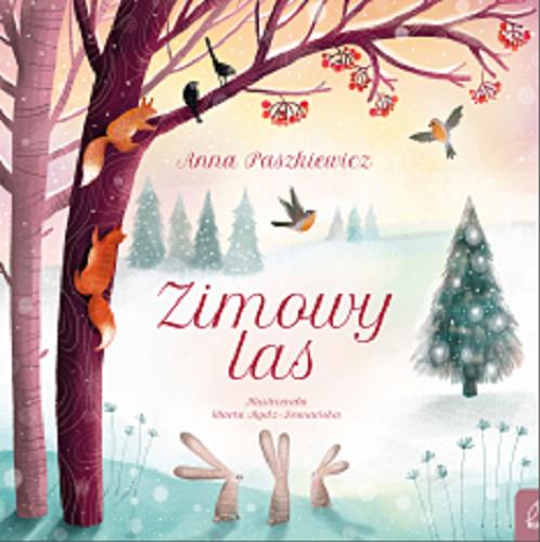 Okładka książki Zimowy las / Anna Paszkiewicz ; ilustrowała Marta Rydz-Domańska.