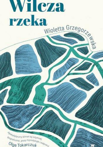 Okładka książki Wilcza rzeka / Wioletta Grzegorzewska.