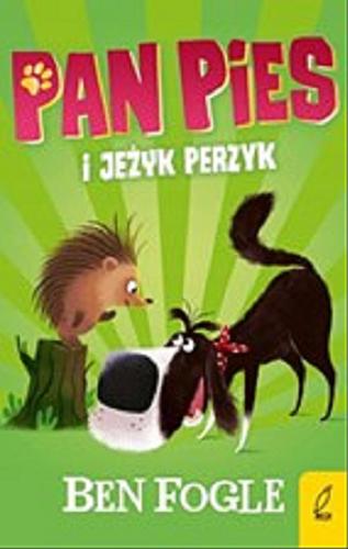 Okładka książki Pan Pies i jeżyk Perzyk / Ben Fogle i Steve Cole ; zilustrował Nikolas Ilic ; przełożyła Ewa Borówka.