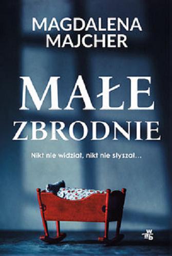 Okładka książki Małe zbrodnie / Magdalena Majcher.