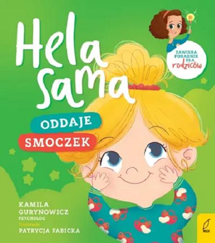 Okładka książki Hela sama oddaje smoczek / Kamila Gurynowicz psycholog ; ilustracje Patrycja Fabicka.