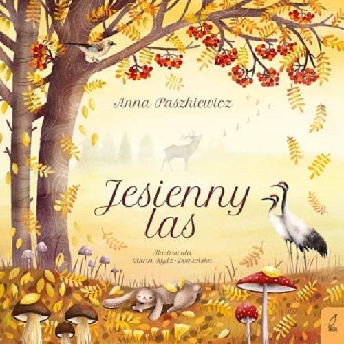 Okładka  Jesienny las / Anna Paszkiewicz ; ilustrowała Marta Rydz-Domańska.