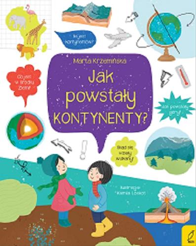 Okładka książki Jak powstały kontynenty? / [tekst: Marta Krzemińska ; ilustracje: Kamila Loskot].