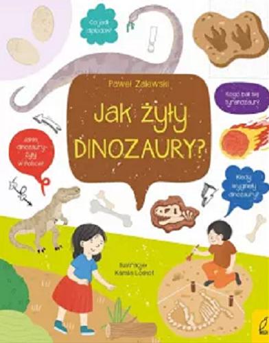 Okładka książki Jak żyły dinozaury? / [tekst: Paweł Zalewski ; ilustracje: Kamila Loskot].