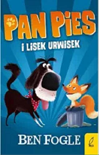 Okładka książki Pan Pies i lisek Urwisek / Ben Fogle i Steve Cole ; zilustrował Nikolas Ilic ; przełożyła Ewa Borówka.