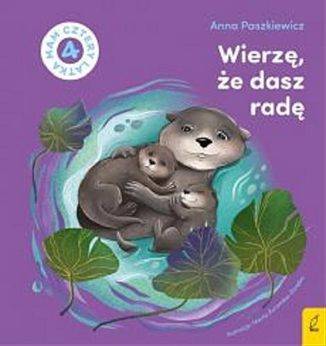 Okładka książki Wierzę, że dasz radę / Anna Paszkiewicz ; ilustracje: Marta Żurawska.