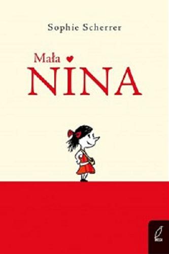 Okładka książki Mała Nina / Sophie Scherrer ; przełożyła Marta Krzemińska ; ilustracje: Maximilian Meizold.