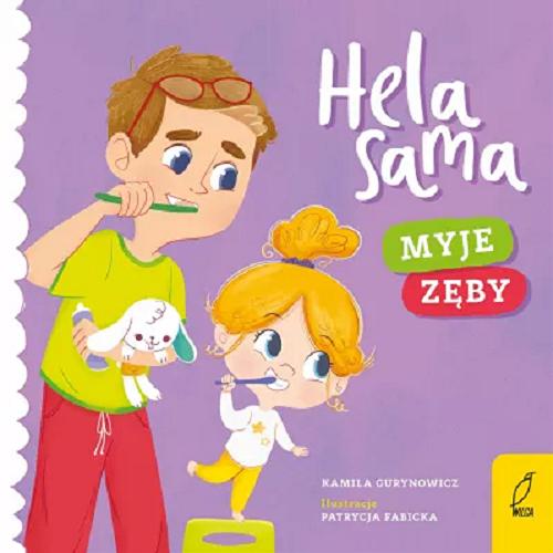 Okładka książki Hela sama myje zęby / Kamila Gurynowicz psycholog ; ilustracje Patrycja Fabicka.