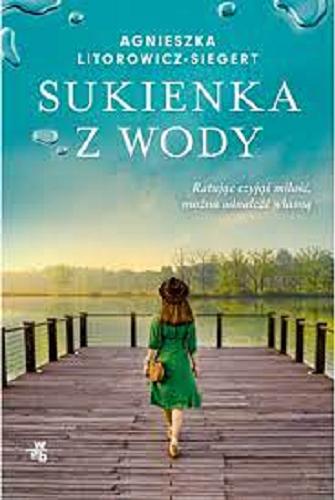 Okładka książki Sukienka z wody / Agnieszka Litorowicz-Siegert.
