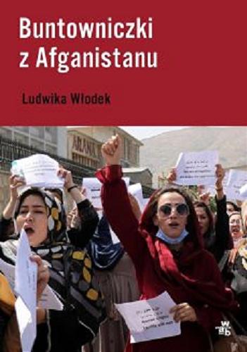 Okładka książki Buntowniczki z Afganistanu / Ludwika Włodek.
