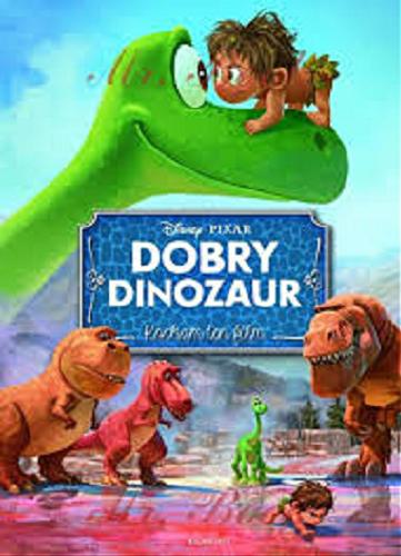 Okładka książki Dobry dinozaur / tekst polski Adrianna Zabrzewska ; redakcja Joanna Bazydło.