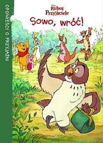 Okładka książki Sowo, wróć! / tekst Thea Feldman ; ilustracje Disney Storybook Artists ; tłumaczenie Małgorzata Fabianowska ; Disney.
