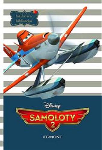 Okładka książki Samoloty 2 / redakcja Bożenna Jakowiecka ; Disney.