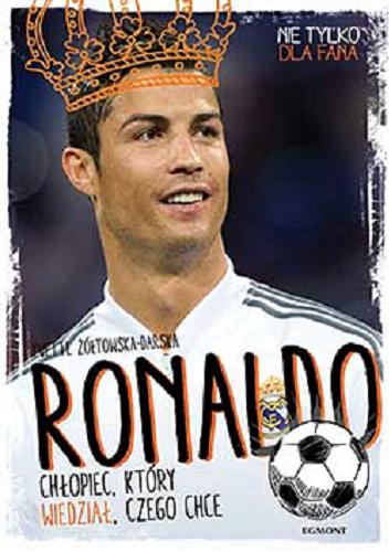 Okładka książki Ronaldo : chłopiec, który wiedział, czego chce / Yvette Żółtowska-Darska.