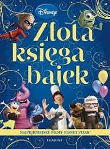 Okładka książki Złota księga bajek : najpiękniejsze filmy Disney, Pixar / [redaktor prowadzący Elżbieta Kownacka] ; Disney.