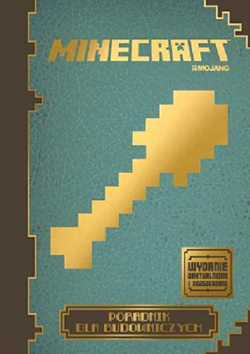 Okładka książki Minecraft : poradnik dla budowniczych / [written by Matthew Needler and Phil Southam ; ill. by James Barker, Joe Bolder and Theo Cordner ; tł. Anna Hikiert].
