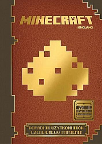 Okładka książki Minecraft : poradnik użytkowników czerwonego kamienia / [written by Nick Farwell ; ill. by James Burlinson, Theo Cordner, Joe Bolder ; tł. Anna Hikiert].