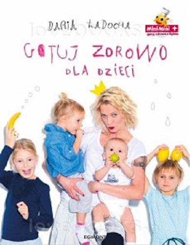 Okładka książki Gotuj zdrowo dla dzieci / Daria Ładocha.