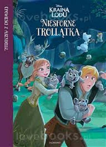 Okładka książki Niesforne trollątka / tekst Brittany Candau ; ilustracje Disney Storybook Art Team ; tłumaczenie Małgorzata Fabianowska.