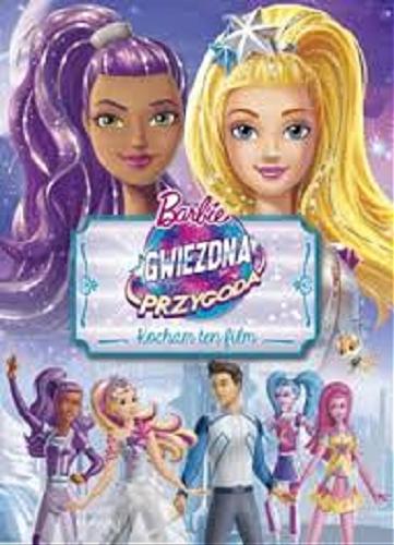 Okładka książki Barbie : gwiezdna przygoda / tekst Victoria Saxon ; tłumaczenie [z angielskiego] Adrianna Zabrzewska.