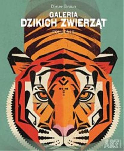 Okładka książki Galeria dzikich zwierząt : południe / Dieter Braun ; tłumaczenie Agnieszka Hofmann.