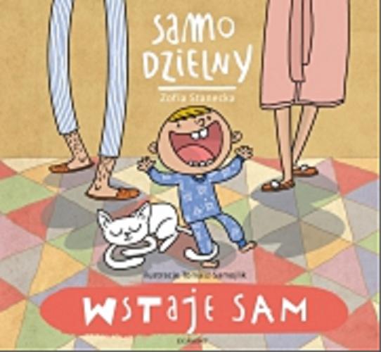 Okładka książki Wstaje sam / Zofia Stanecka ; ilustracje Tomasz Samojlik.