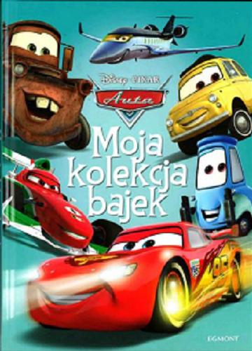 Okładka książki Moja kolekcja bajek : auta / [redakcja Elżbieta Kownacka, Katarzyna Sarna ; tłumaczenie Małgorzata Fabianowska] ; Disney, Pixar.