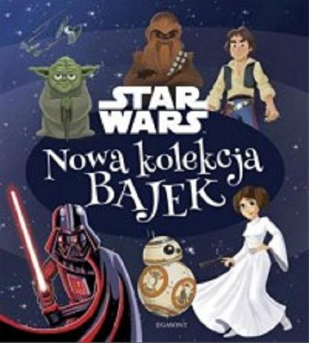 Okładka książki Nowa kolekcja bajek / Star Wars / [tłumaczenie Anna Hikiert].