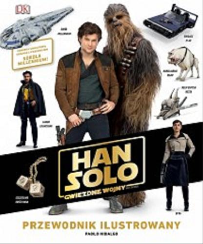 Okładka książki Han Solo: gwiezdne wojny - historie : przewodnik ilustrowany / tekst Pablo Hidalgo ; [tłumaczenie Anna Hikiert].