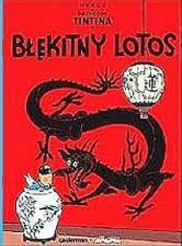 Okładka książki Błękitny lotos / Hergé ; [przekład z języka francuskiego Daniel Wyszogrodzki].