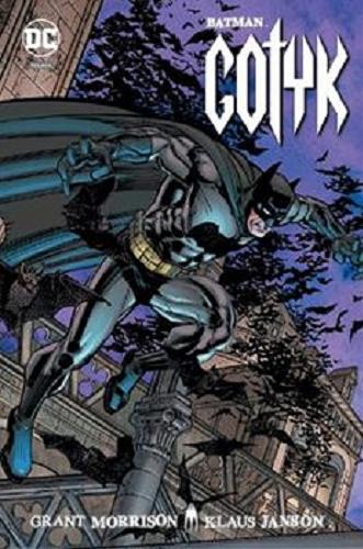 Okładka książki Batman : Gotyk / Grant Morrison ; rysunki Klaus Janson ; Steve Buccellanto kolory ; tłumaczenie z języka angielskiego Tomasz Sidorkiewicz].