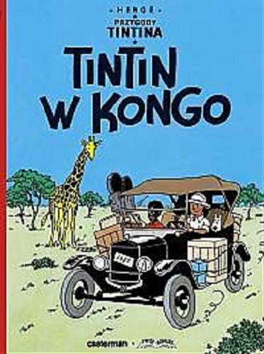 Okładka książki Tintin w Kongo / scenariusz i rysunki Hergé ; przekład z języka francuskiego Daniel Wyszogrodzki.