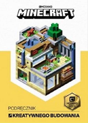 Okładka książki Minecraft : podręcznik kreatywnego budowania / [written by Craig Jelley ; illustrations by Ryan Marsh, John Stuckey and James Bale ; tłumaczenie Anna Hikiert] ; Mojang.