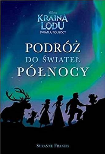 Okładka książki Podróż do świateł północy / Suzanne Francis ; tłumaczenie Małgorzata Fabianowska.