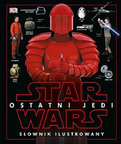 Okładka książki Star Wars : ostatni Jedi : słownik ilustrowany / napisał Pablo Hidalgo ; [tłumaczenie Jacek Drewnowski].