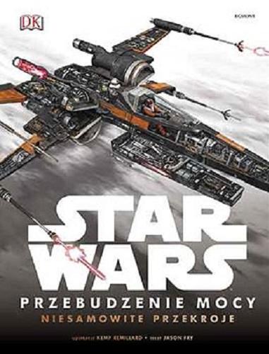 Okładka książki Star Wars : przebudzenie mocy : niesamowite przekroje / tekst Jason Fry ; ilustracje Kemp Remillard ; [tłumaczenie Anna Hikiert].