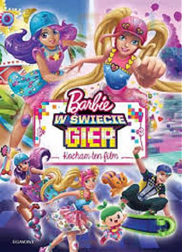 Okładka książki Barbie w świecie gier / adaptacja na podstawie scenariusza Niny Bargiel i Jennifer Skelly : Bill Scollon ; tłumaczenie Katarzyna Rosłan.