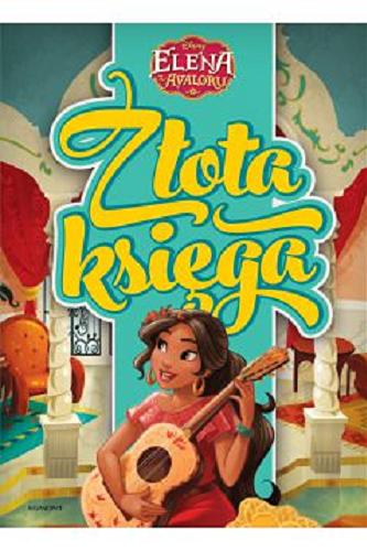 Okładka książki Elena z Avaloru : najlepsza siostra / adaptaptacja Silvia Olivas ; tekst Becca Topol ; twórca serii Craig Gerber ; ilustracje Studio Iboix i Disney Storybook Art Team; tłumaczenie Aga Rewilak.