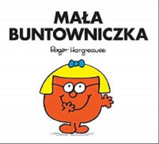 Okładka książki Mała Buntowniczka / Roger Hargreaves ; tłumaczenie Marcin Wróbel.